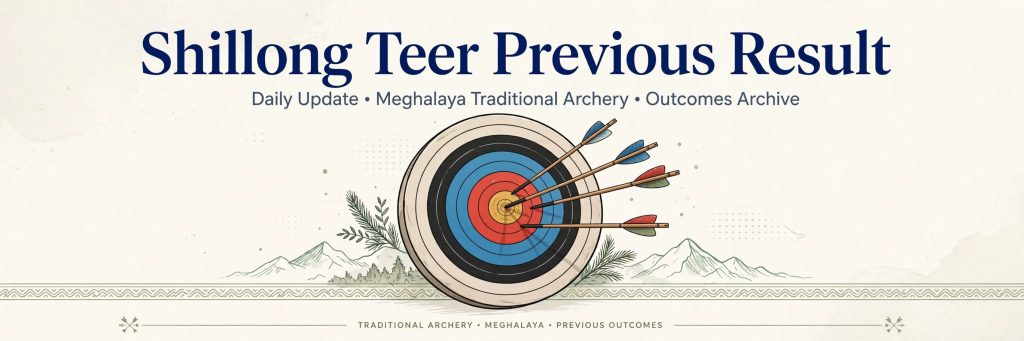 Shillong Teer Previous Result - Format and Archive Guide